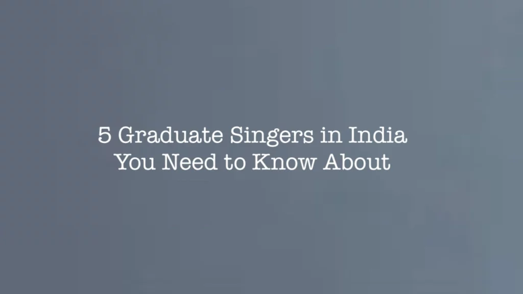 5 Up-and-Coming Graduate Singers in India You Need to Know About
