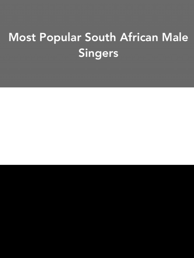 Most Popular South African Male Singers